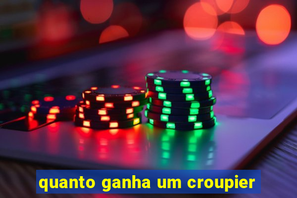 quanto ganha um croupier